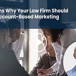 Five Reasons Why Your Law Firm Should Embrace Account-Based Marketing